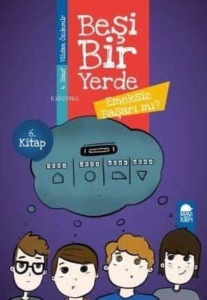 Emeksiz Başarı mı? - Beşi Bir Yerde 6. Kitap / 4. Sınıf Okuma Kitabı