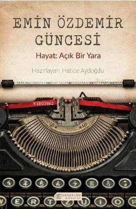 Emin Özdemir Güncesi - Hayat: Açık Bir Yara