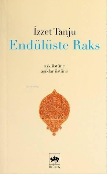 Endülüste Raks; Aşk Üstüne, Âşıklar Üstüne