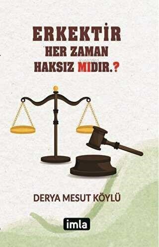 Erkektir – Her Zaman Haksız Mıdır.?