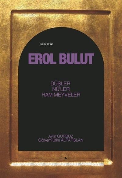 Erol Bulut ;Düşler , Nü'leri , Ham Meyveler