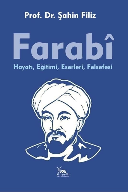 Farabi;Hayatı, Eğitimi, Eserleri,  Felsefesi