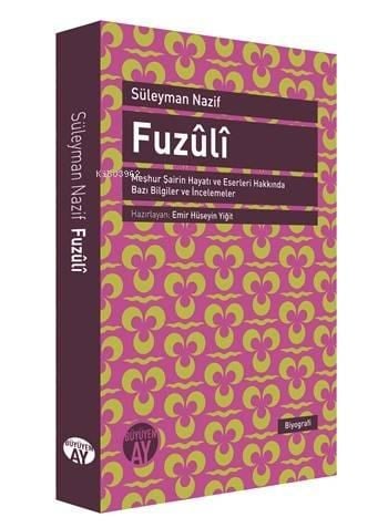 Fuzûlî; Meşhur Şairin Hayatı ve Eserleri Hakkında Bazı Bilgiler ve İncelemeler