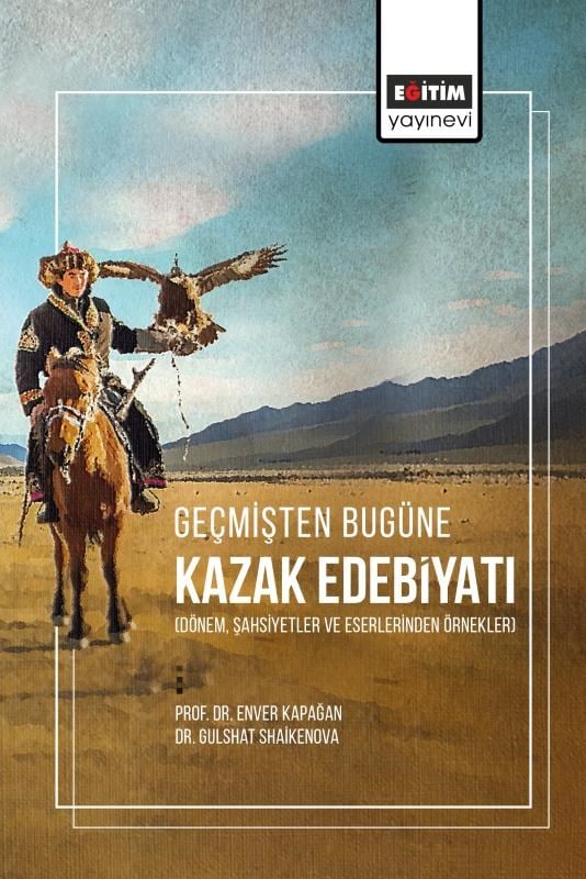Geçmişten Bugüne Kazak Edebiyatı;(Dönem, Şahsiyetler Ve Eserlerinden Örnekler)