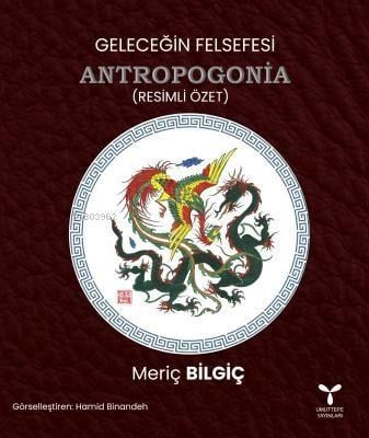 Geleceğin Felsefesi Antropogonia    ;(Resimli Özet)