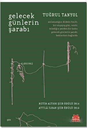 Gelecek Günlerin Şarabı; Metin Altıok Şiir Ödülü 2016 / Attila İlhan Şiir Ödülü 2016