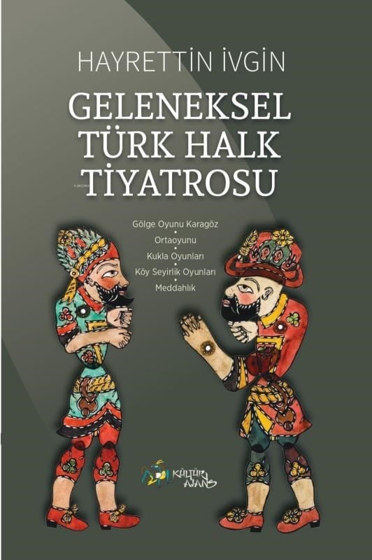 Geleneksel Türk Halk Tiyatrosu;Gölge Oyunu Karagöz - Ortaoyunu - Kukla Oyunları - Köy Seyirlik Oyunları - Meddahlık