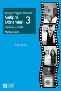 Gerçek Yaşam Tadında: Gelişim Dönemleri 3; Yetişkinlik ve Yaşlılık