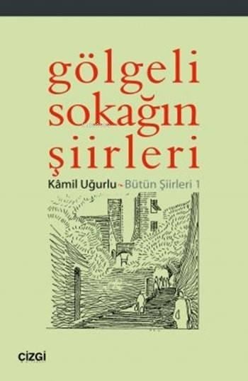 Gölgeli Sokağın Şiirleri; Bütün Şiirleri 1