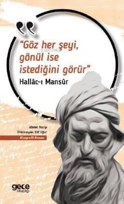 Göz Her Şeyi Gönül İse İstediğini Görür; Hallac-ı Mansur
