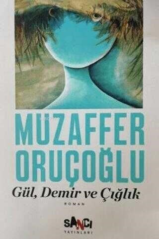 Gül, Demir ve Çığlık