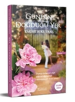 Güneşin Doğduğu Yer; Geçmişi Özleyerek Değil Geleceği Düşleyerek Uyandığınızda Doğar Güneş.