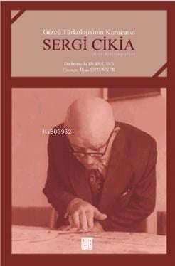 Gürcü Türkolojisinin Kurucusu: Sergi Cikia
