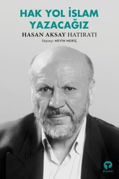 Hak Yol İslam Yazacağız;Hasan Aksay Hatıratı