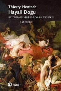 Hayali Doğu; Batı´nın Akdenizli Doğu´ya Politik Bakışı