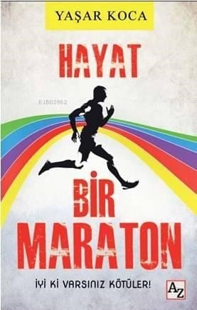 Hayat Bir Maraton; İyiki Varsınız Kötüler!