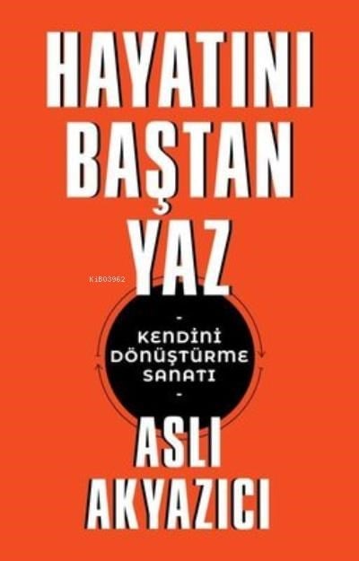 Hayatını Baştan Yaz - Kendini Dönüştürme Sanatı