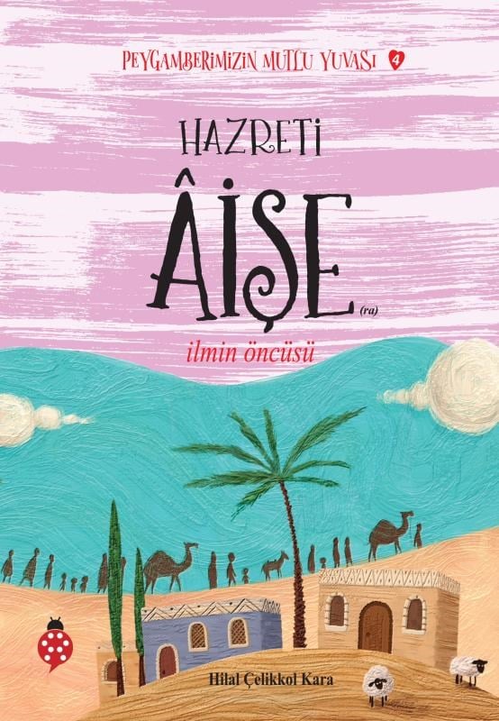 Hazreti Aişe- İlmin Öncüsü;Peygamberimizin Mutlu Yuvası-4