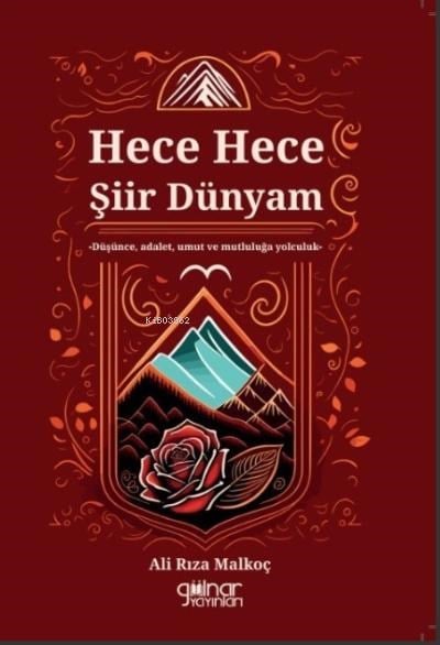 Hece Hece Şiir Dünyam;Düşünce, Adalet, Umut ve Mutluluğa Yolculuk