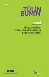 Hegel; Bilinç Problemi, Köle-Efendi Diyalektiği, Praksis Felsefesi