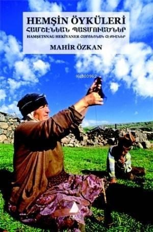 Hemşin Öyküleri; Türkçe - Hemşin Ermenicesi (Latin ve Ermeni Harfli)