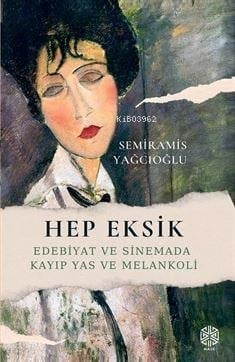 Hep Eksik;Edebiyat ve Sinemada Kayıp Yas ve Melankoli