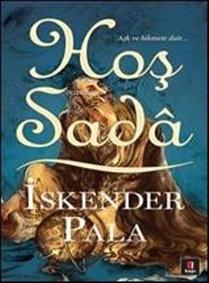 Hoş Sadâ; Aşk ve Hikmete Dair