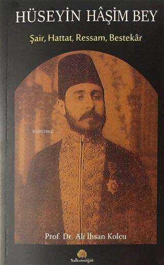 Hüseyin Haşim Bey;Şair, Hattat, Ressam, Bestekar