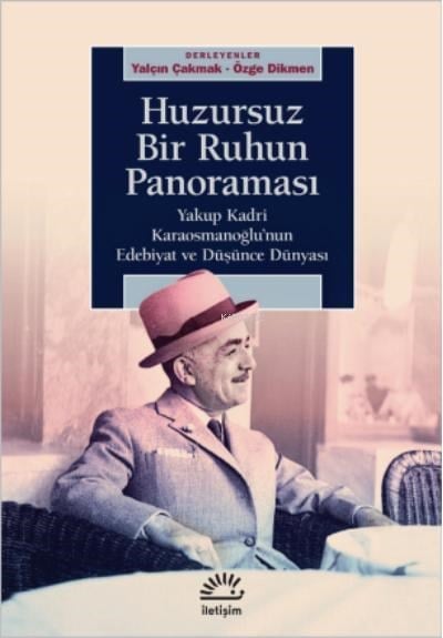 Huzursuz Bir Ruhun Panoraması ;Yakup Kadri Karaosmanoğlu’nun Edebiyat ve Düşünce Dünyası