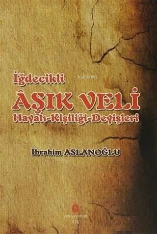 İğdecilik Aşık Veli Hayatı - Kişiliği - Deyişleri