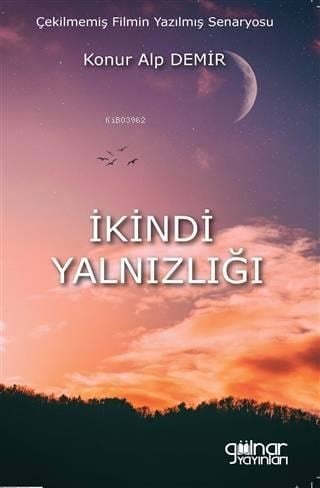 İkindi Yalnızlığı; Çekilmemiş Filmin Yazılmış Senaryosu