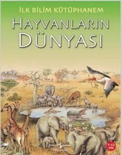 İlk Bilim Kütüphanem Hayvanların Dünyası