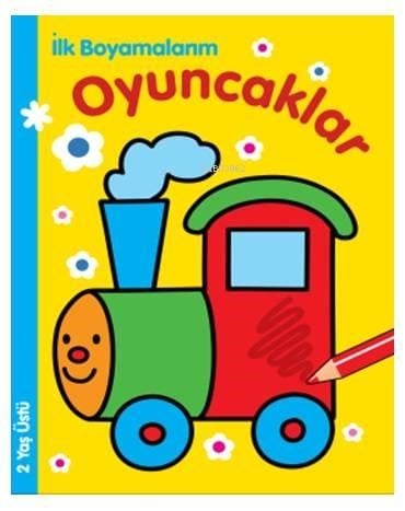 İlk Boyamalarım - Oyuncaklar; 2 Yaş Üstü
