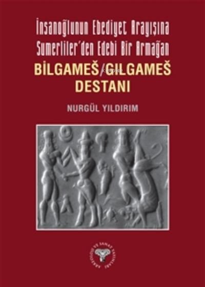 İnsanoğlunun Ebediyet Arayışına Sumerliler’den Edebi Bir Armağan
