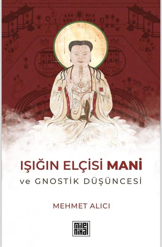 Işığın Elçisi Mani Ve Gnostik Düşüncesi