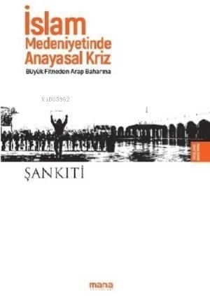 İslam Medeniyetinde Anayasal Kriz; Büyük Fitneden Arap Baharına