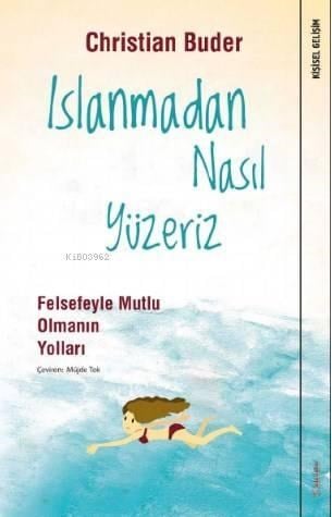 Islanmadan Nasıl Yüzeriz; Felsefeyle Mutlu Olmanın Yolları