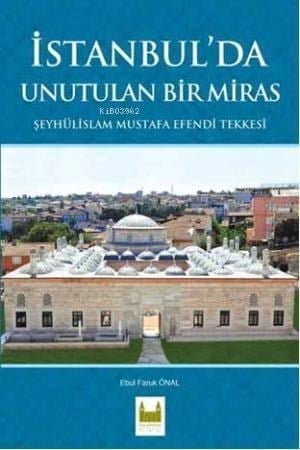 İstanbul'da Unutulan Bir Miras; Şeyhülislam Mustafa Efendi Tekkesi