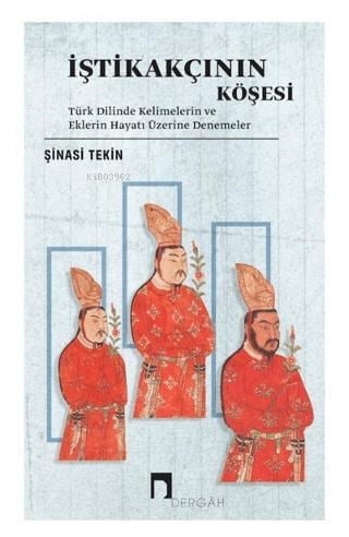İştikakçının Köşesi; Türk Dilinde Kelimelerin ve Eklerin Hayatı Üzerine Denemeler