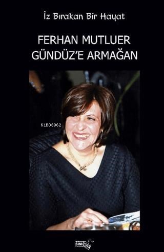 İz Bırakan Bir Hayat ;Ferhan Mutluer Gündüz'e Armağan