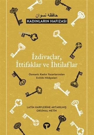 İzdivaçlar, İttifaklar ve İhtilaflar - Kadınların Hafızası; Osmanlı Kadın Yazarlarından Evlilik Hikayeleri