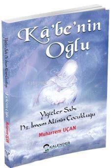 Kabe'nin Oğlu; Yiğitler Şahı Hz. İmam Ali'nin Çocukluğu