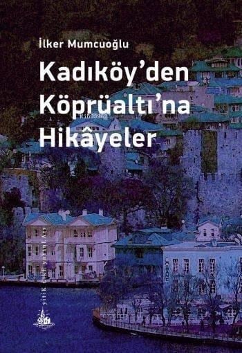 Kadıköy'den Köprüaltına Hikayeler