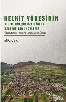 Kelkit Yöresinin Dil Ve Kültür Özellikleri Üzerine Bir İnceleme;(Öğütlü, Balıklı, Yeniköy ve Çimenli Köyleri Örneği)