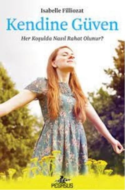 Kendine Güven: ;Her Koşulda Nasıl Rahat Olunur?