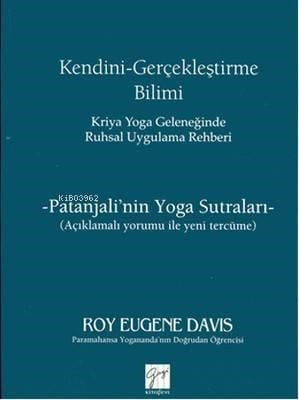 Kendini Gerçekleştirme Bilimi - Kriya Yoga Geleneğinde Ruhsal Uygulama Rehberi; Patanjali'nin Yoga Sutraları / Açıklamalı Yorumu ile Yeni Tercüme