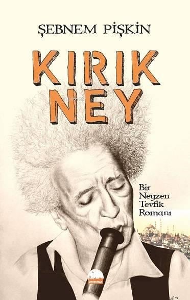 Kırık Ney; Bir Neyzen Tevfik Romanı