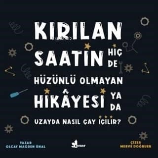 Kırılan Saatin Hiç de Hüzünlü Olmayan Hikayesi Ya da Uzayda Nasıl Çay İçilir?