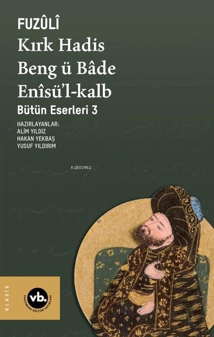 Kırk Hadis, Beng ü Bâde, Enîsü’l-Kalb;Bütün Eserleri 3