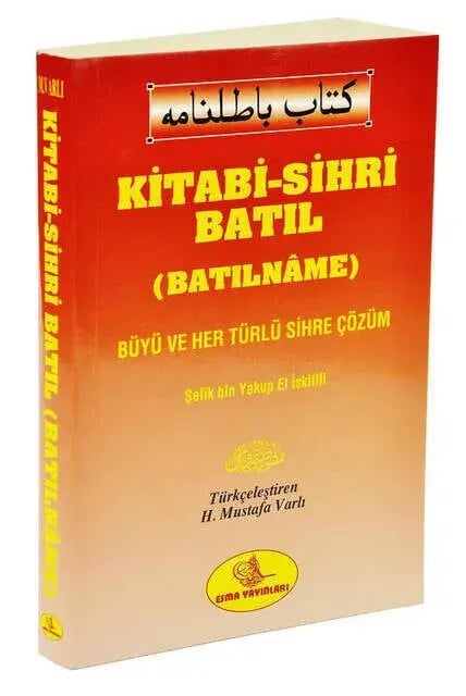 Kitabi-Sihri Batıl (Batılname) Her Türlü Büyü ve Sihre Çözüm - Esma Yayınları